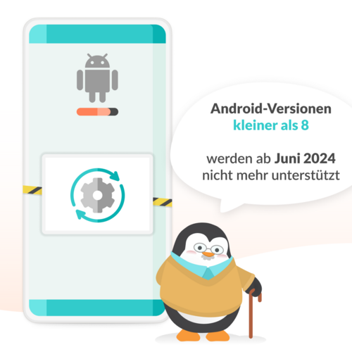 Android-Versionen kleiner 8 werden ab Juni 2024 nicht mehr unterstützt